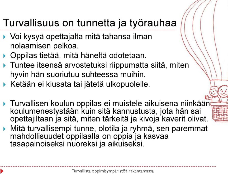 Turvallisen koulun oppilas ei muistele aikuisena niinkään koulumenestystään kuin sitä kannustusta, jota hän sai opettajiltaan ja sitä, miten