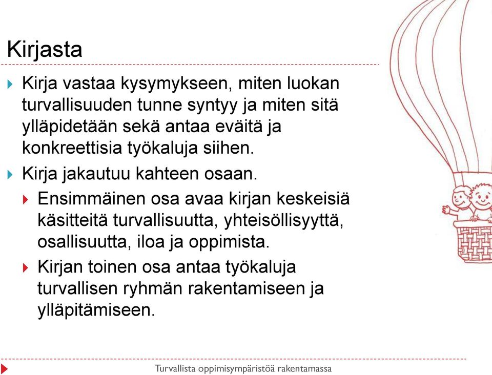 Ensimmäinen osa avaa kirjan keskeisiä käsitteitä turvallisuutta, yhteisöllisyyttä, osallisuutta,