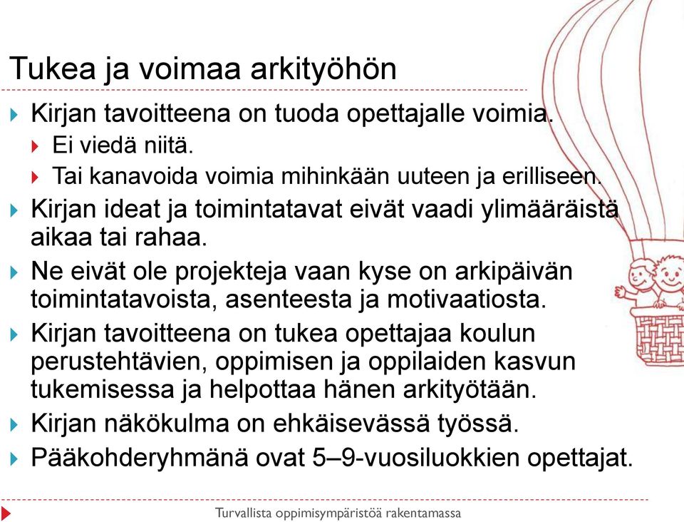 Ne eivät ole projekteja vaan kyse on arkipäivän toimintatavoista, asenteesta ja motivaatiosta.