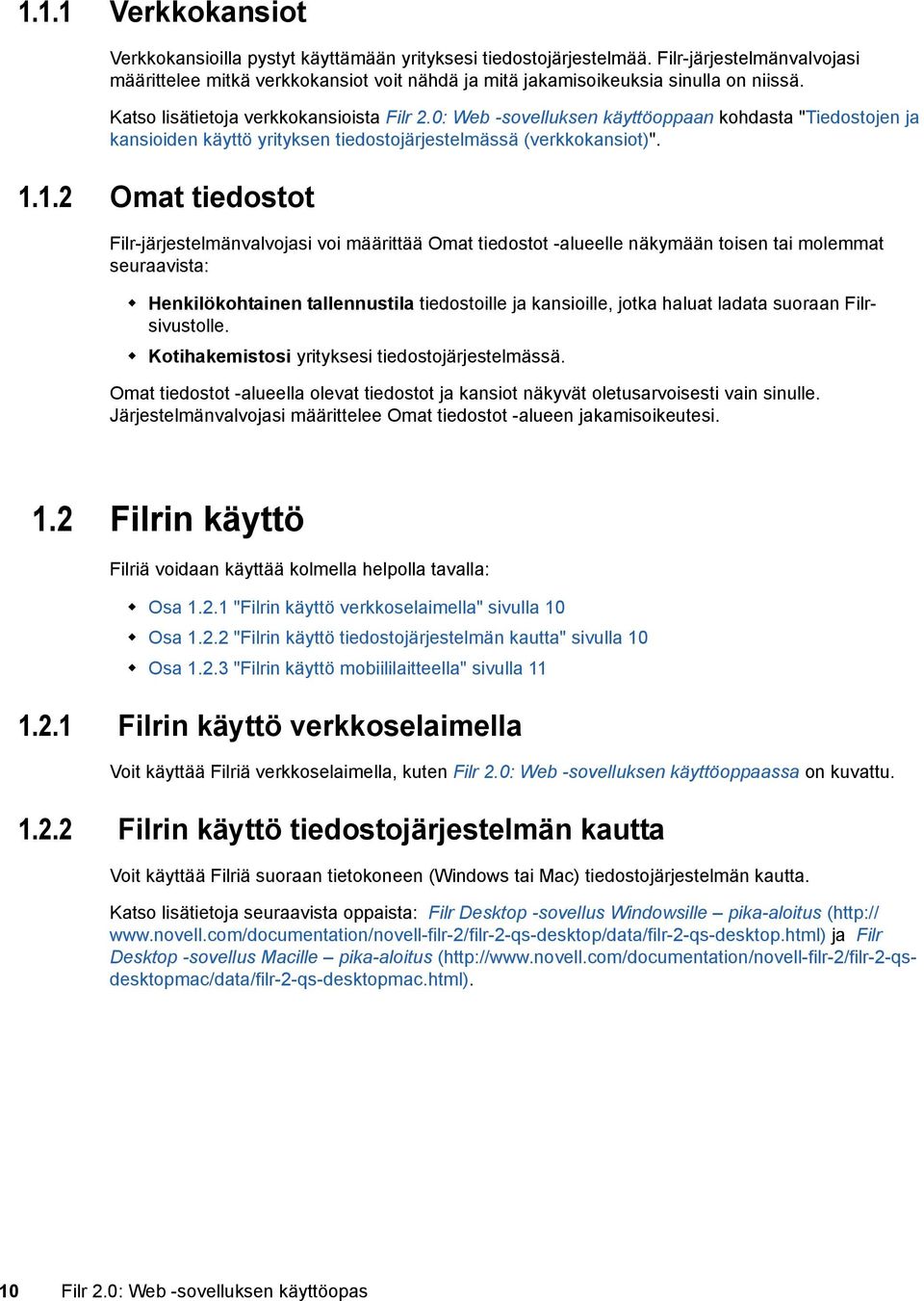 0: Web -sovelluksen käyttöoppaan kohdasta "Tiedostojen ja kansioiden käyttö yrityksen tiedostojärjestelmässä (verkkokansiot)". 1.