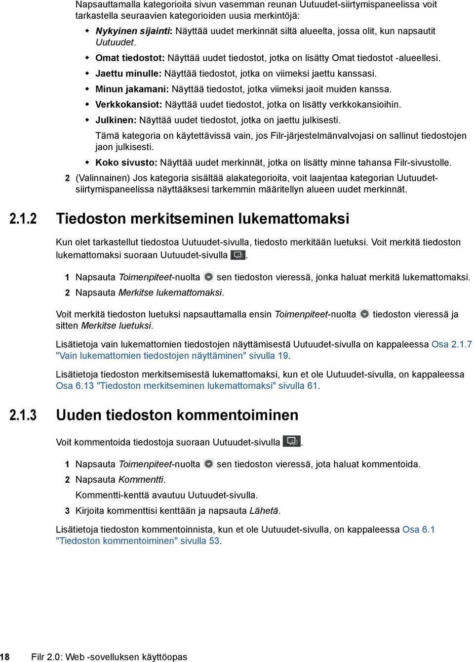 Minun jakamani: Näyttää tiedostot, jotka viimeksi jaoit muiden kanssa. Verkkokansiot: Näyttää uudet tiedostot, jotka on lisätty verkkokansioihin.