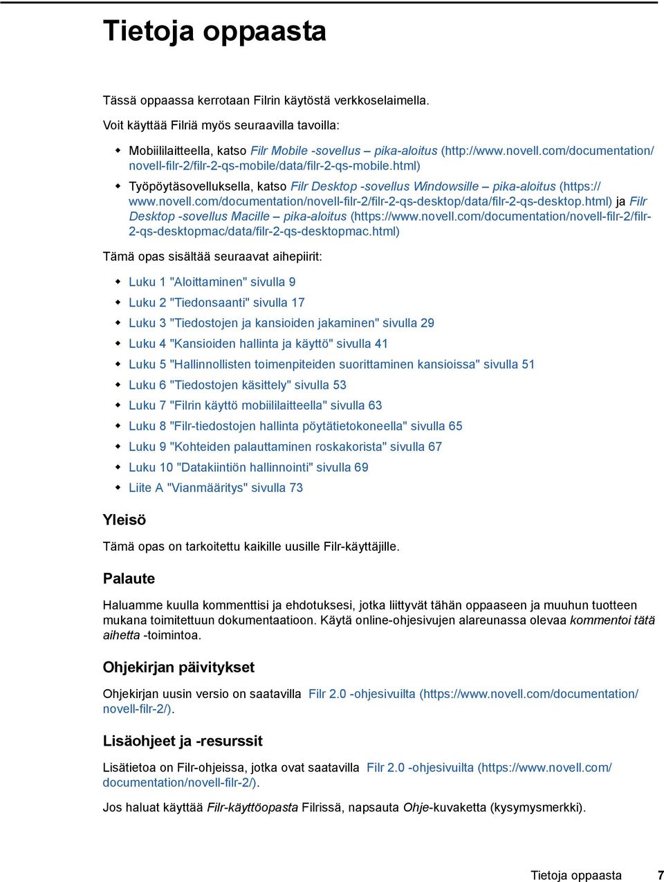 html) ja Filr Desktop -sovellus Macille pika-aloitus (https://www.novell.com/documentation/novell-filr-2/filr- 2-qs-desktopmac/data/filr-2-qs-desktopmac.