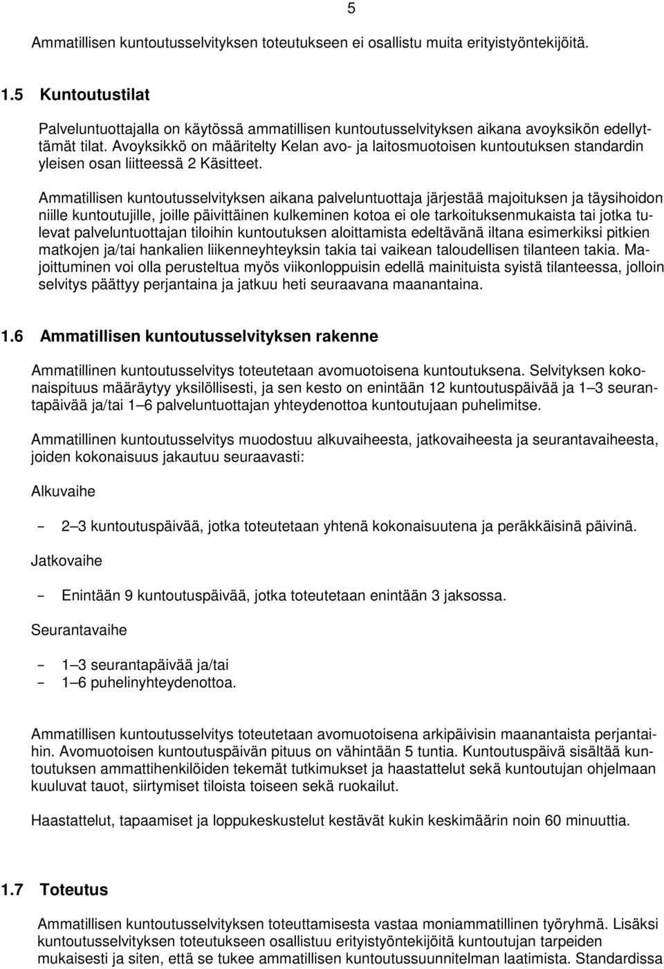 Avoyksikkö on määritelty Kelan avo- ja laitosmuotoisen kuntoutuksen standardin yleisen osan liitteessä 2 Käsitteet.