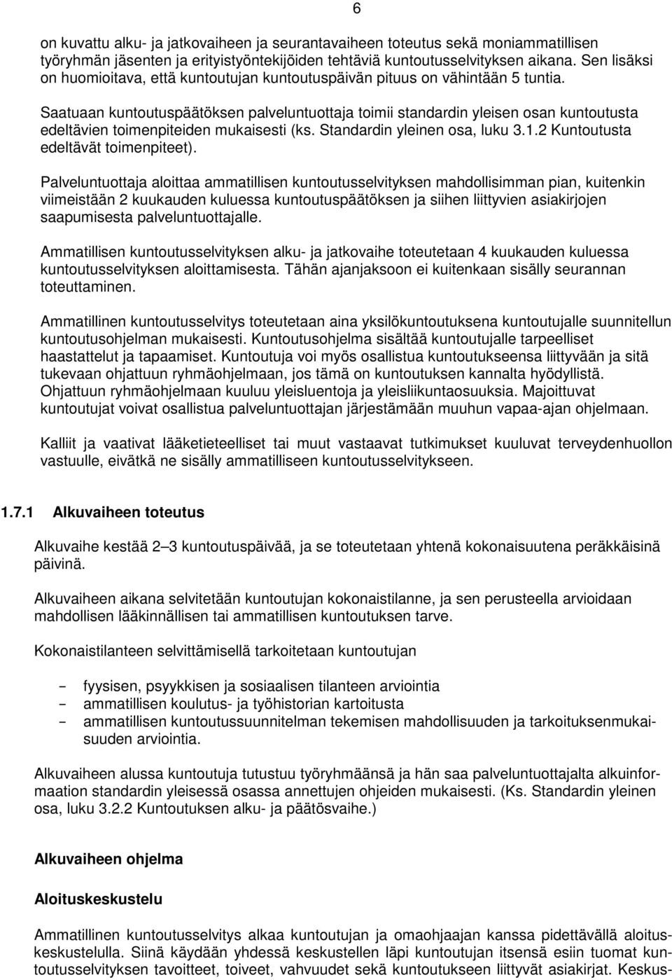 Saatuaan kuntoutuspäätöksen palveluntuottaja toimii standardin yleisen osan kuntoutusta edeltävien toimenpiteiden mukaisesti (ks. Standardin yleinen osa, luku 3.1.