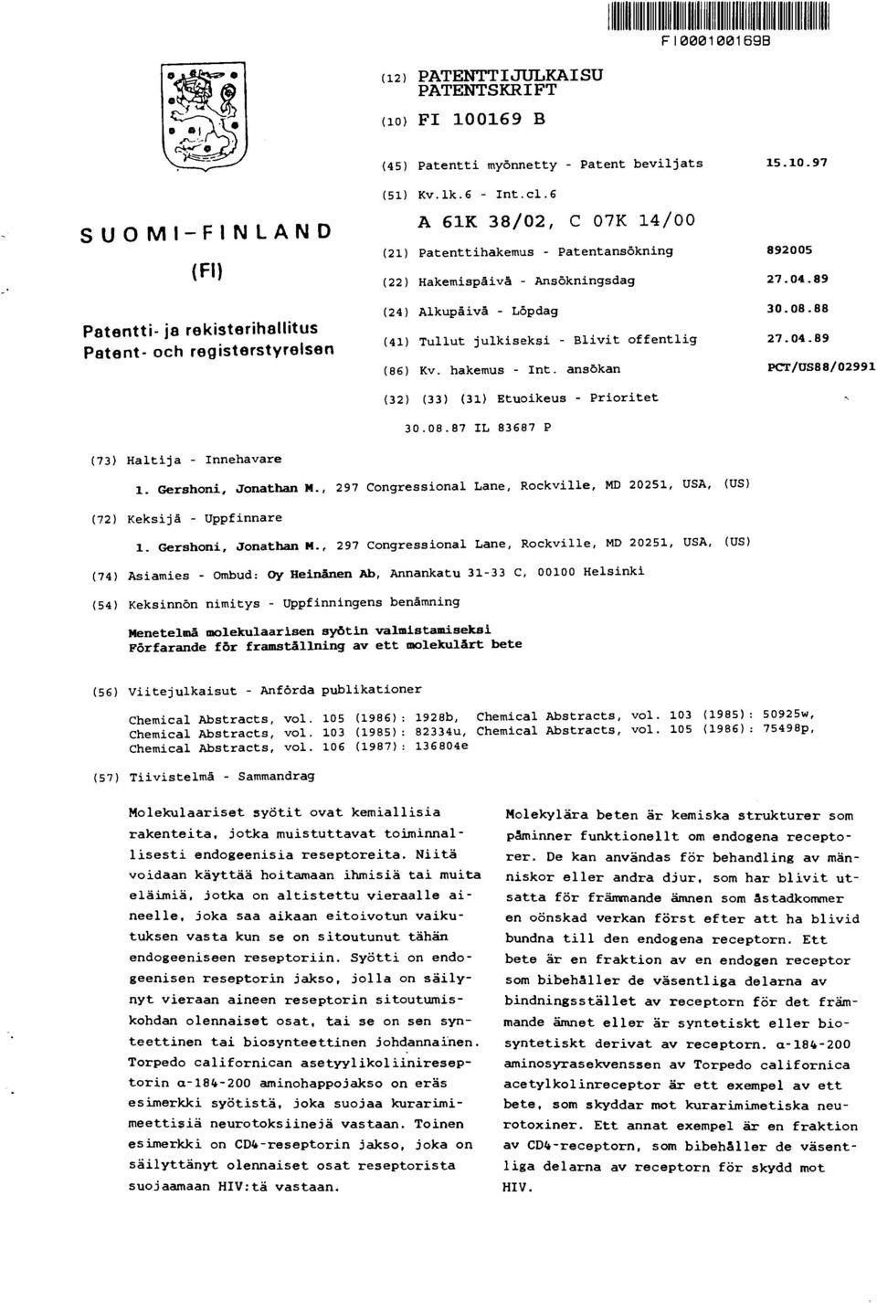 88 (41) Tullut julkiseksi - Blivit offentlig 27.04.89 (86) Kv. hakemus - Int. ansökan PCT/US88/02991 (32) (33) (31) Etuoikeus - Prioritet 30.08.87 IL 83687 P (73) Haltija - Innehavare 1.
