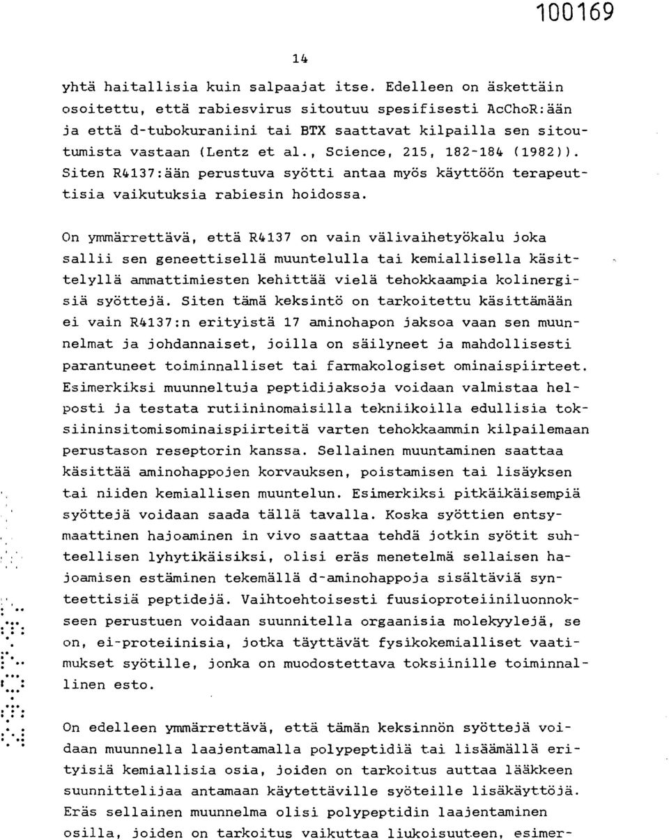 , Science, 215, 182-184 (1982)). Siten R4137:ään perustuva syötti antaa myös käyttöön terapeuttisia vaikutuksia rabiesin hoidossa.