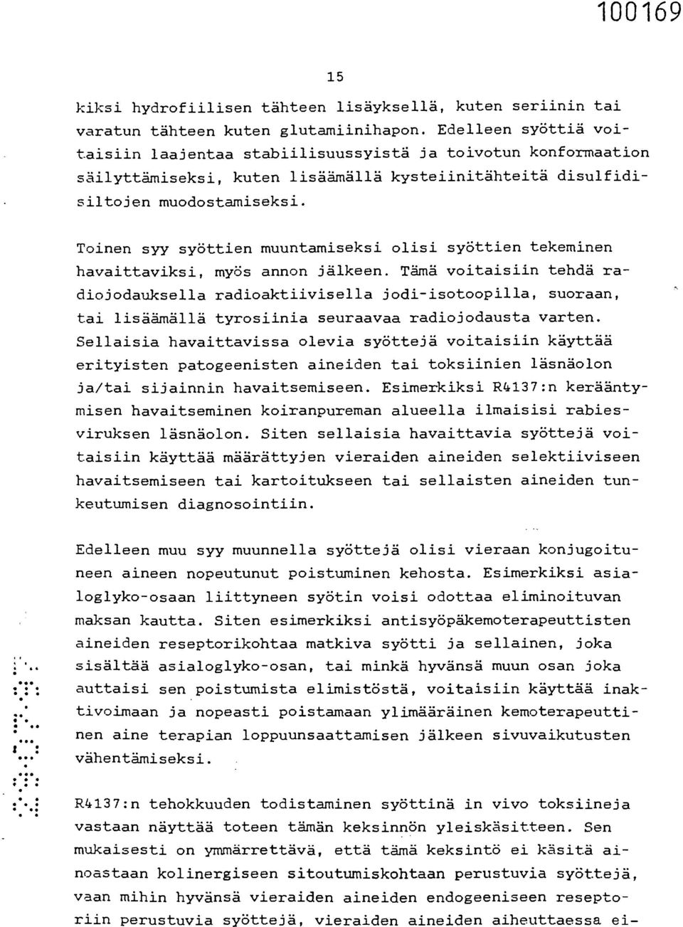 Toinen syy syöttien muuntamiseksi olisi syöttien tekeminen havaittaviksi, myös annon jälkeen.