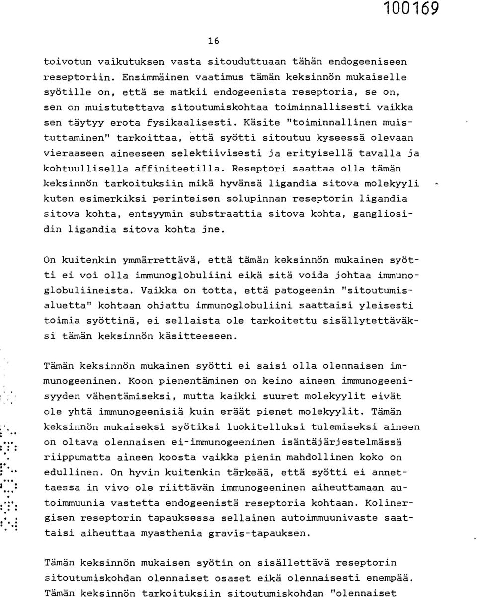 fysikaalisesti. Käsite "toiminnallinen muistuttaminen" tarkoittaa, että syötti sitoutuu kyseessä olevaan vieraaseen aineeseen selektiivisesti ja erityisellä tavalla ja kohtuullisella affiniteetilla.