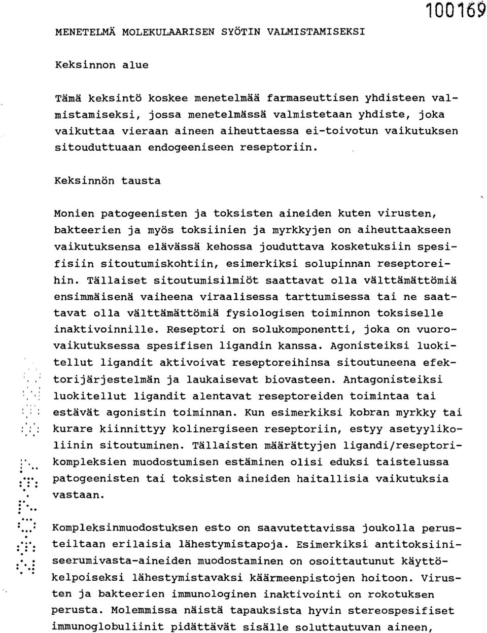 .. Monien patogeenisten ja toksisten aineiden kuten virusten, bakteerien ja myös toksiinien ja myrkkyjen on aiheuttaakseen vaikutuksensa elävässä kehossa jouduttava kosketuksiin spesifisiin