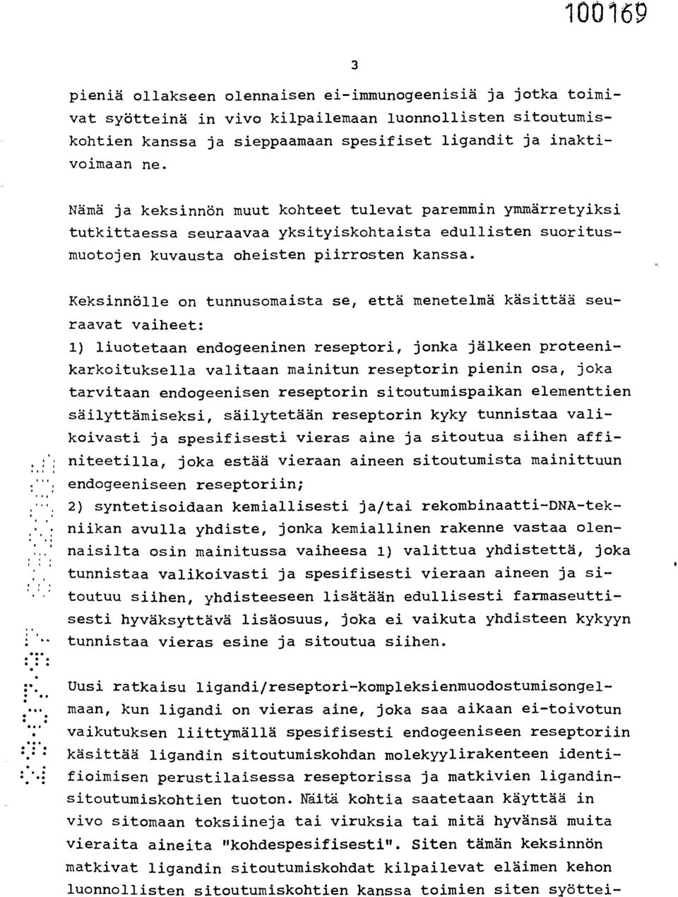 Keksinnölle on tunnusomaista se, että menetelmä käsittää seuraavat vaiheet: 1) liuotetaan endogeeninen reseptori, jonka jälkeen proteenikarkoituksella valitaan mainitun reseptorin pienin osa, joka
