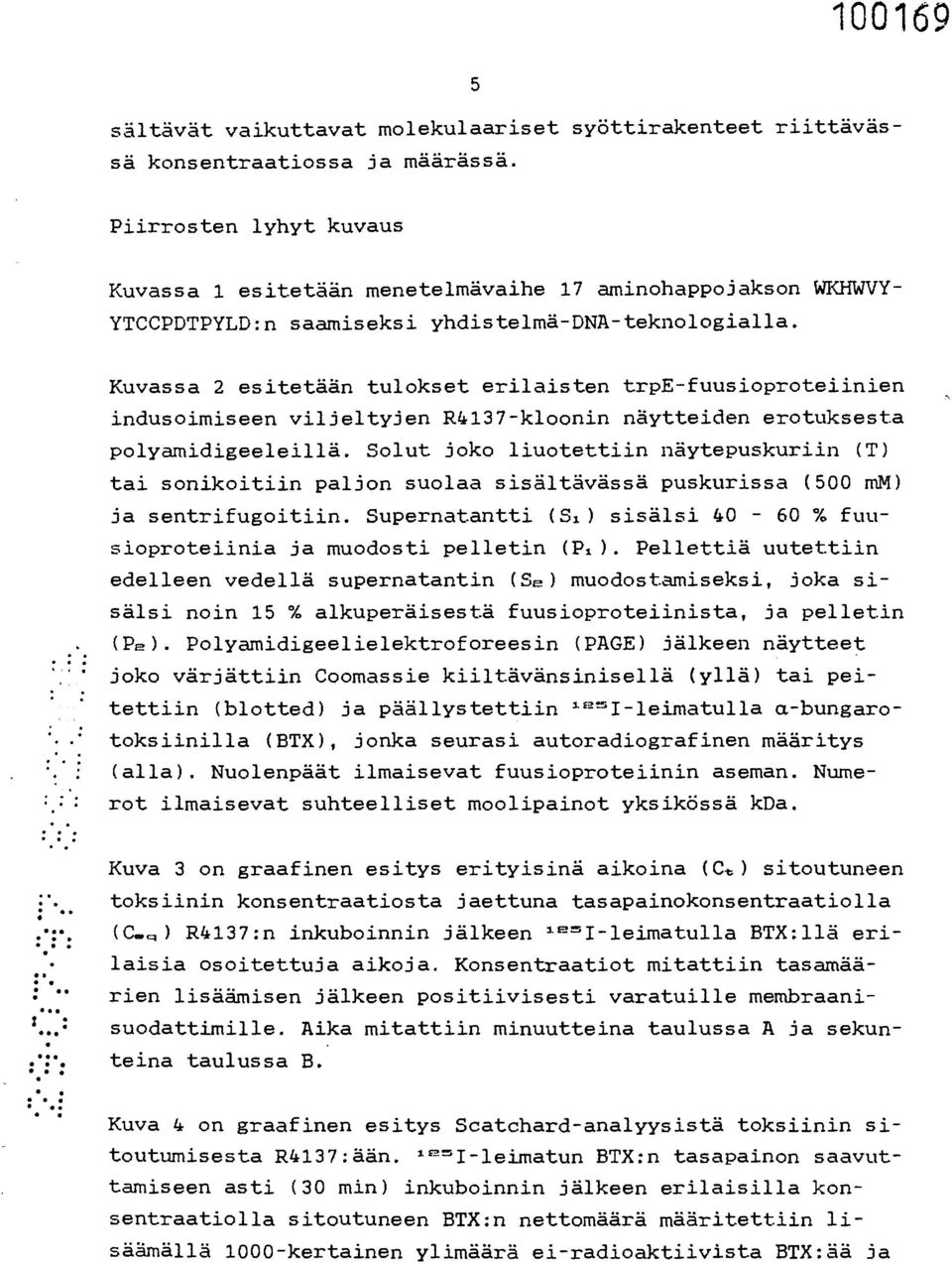 Kuvassa 2 esitetään tulokset erilaisten trpe-fuusioproteiinien indusoimiseen viljeltyjen R4137-kloonin näytteiden erotuksesta polyamidigeeleillä.