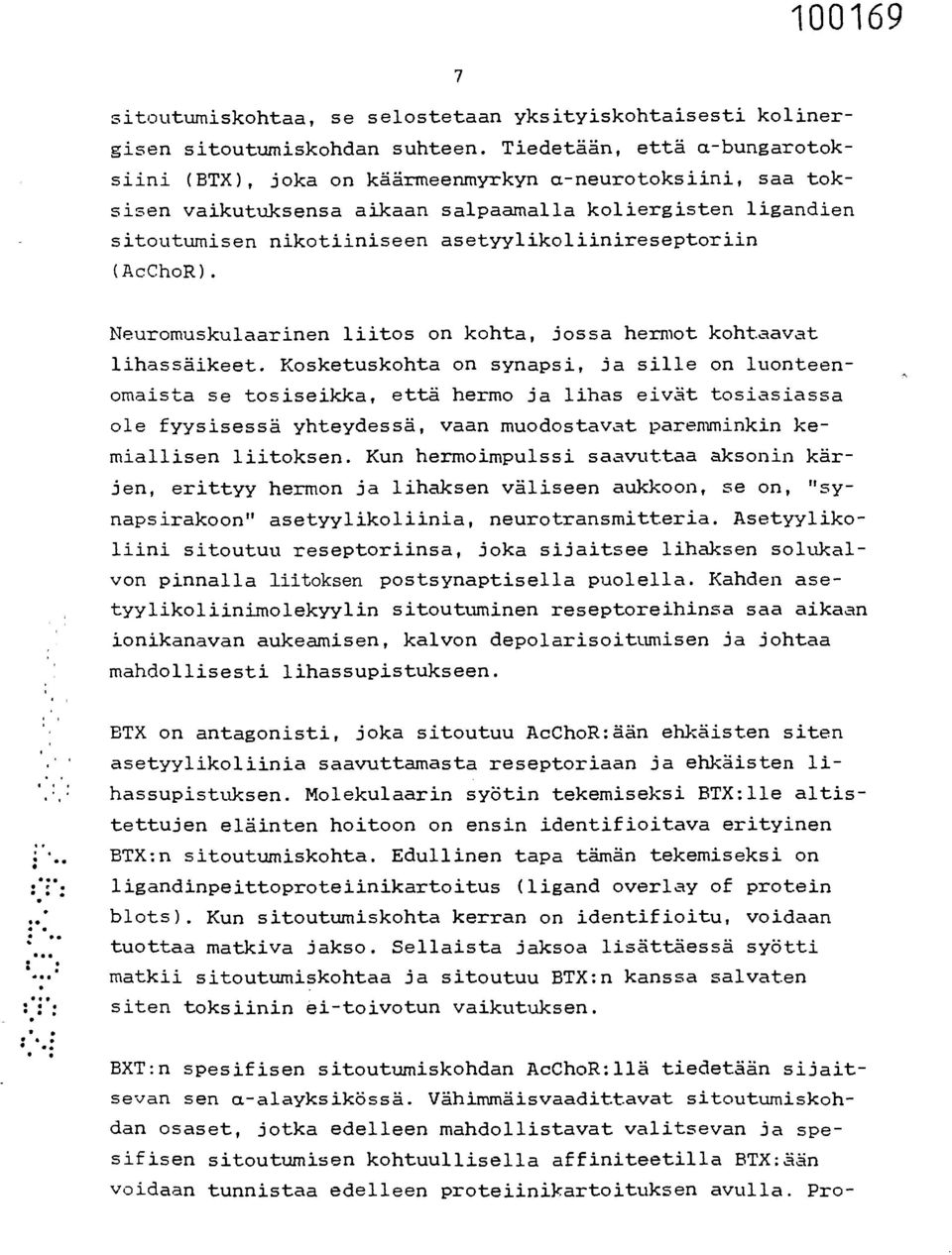 asetyylikoliinireseptoriin (AcChoR). Neuromuskulaarinen liitos on kohta, jossa hermot kohtaavat lihassäikeet.