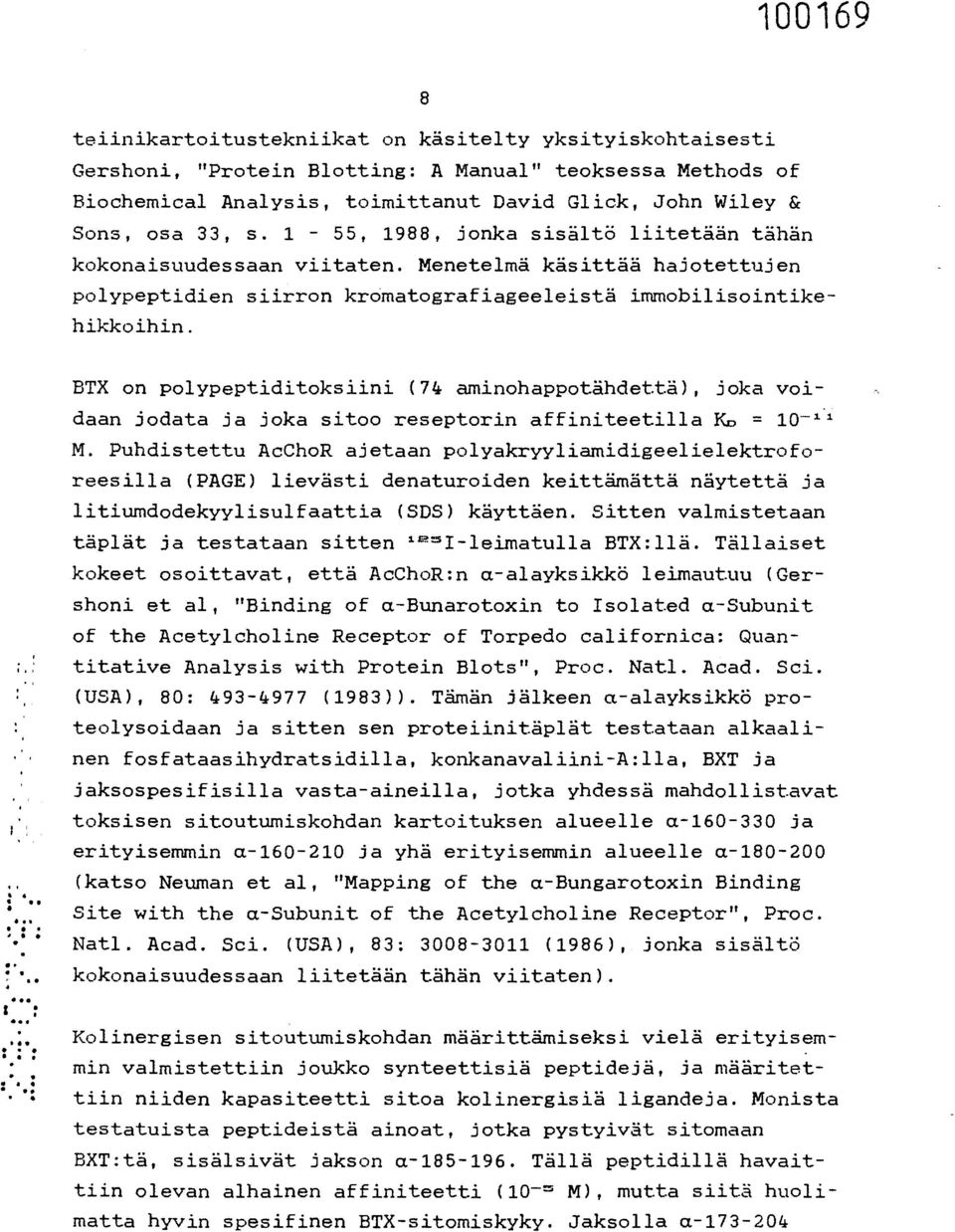 BTX on polypeptiditoksiini (74 aminohappotähdettä), joka voi - daan jodata ja joka sitoo reseptorin affiniteetilla KD = 10-11 M.