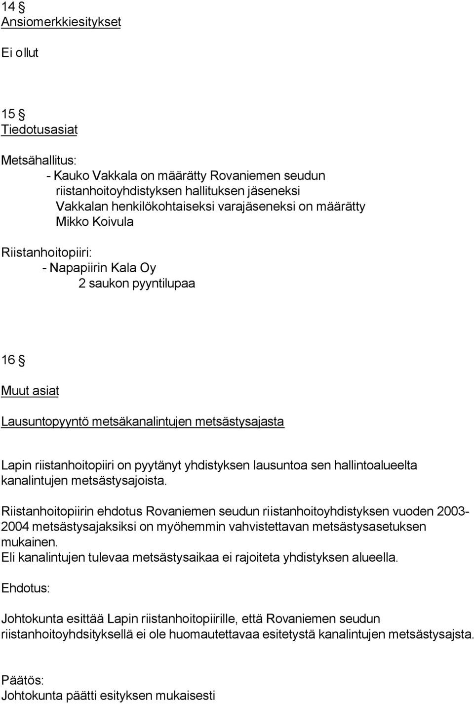 lausuntoa sen hallintoalueelta kanalintujen metsästysajoista.