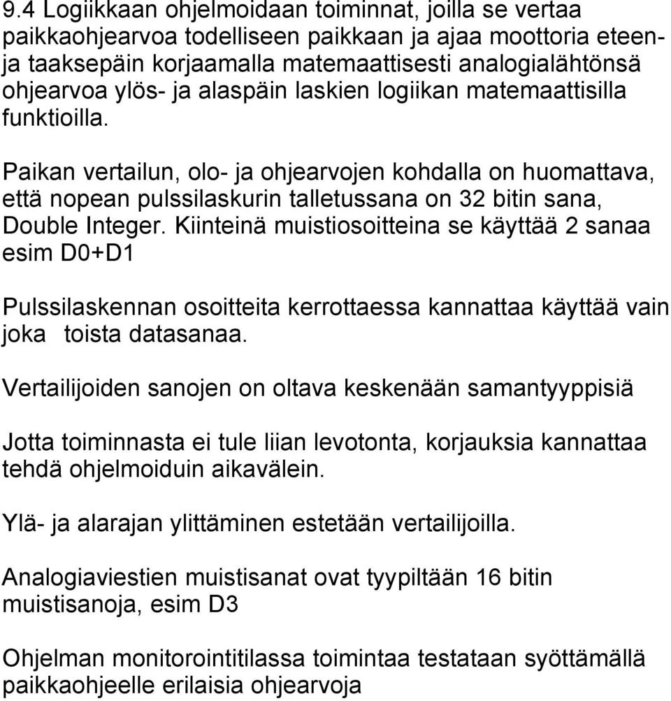 Kiinteinä muistiosoitteina se käyttää 2 sanaa esim D0+D1 Pulssilaskennan osoitteita kerrottaessa kannattaa käyttää vain joka toista datasanaa.