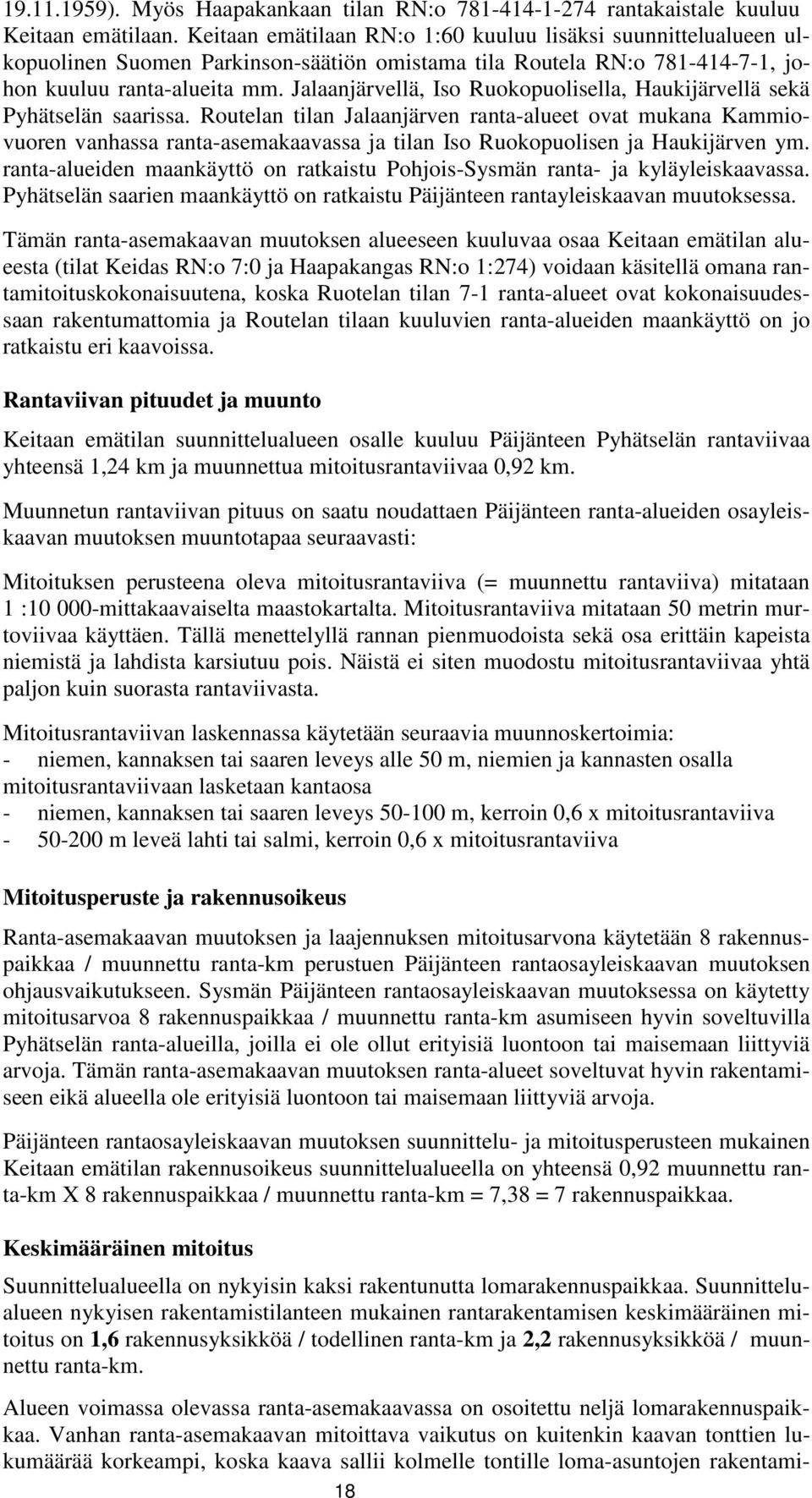 Jalaanjärvellä, Iso Ruokopuolisella, Haukijärvellä sekä Pyhätselän saarissa.