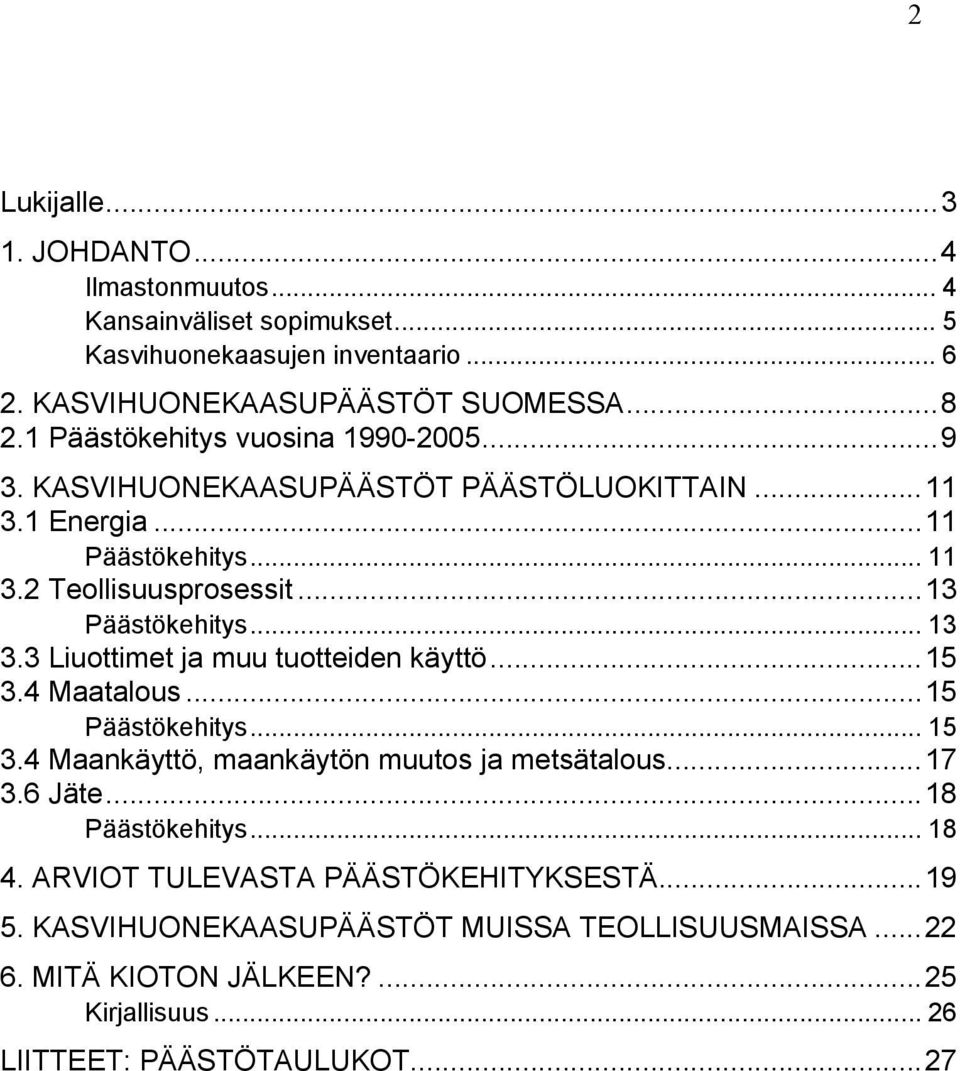 .. 13 3.3 Liuottimet ja muu tuotteiden käyttö...15 3.4 Maatalous...15 Päästökehitys... 15 3.4 Maankäyttö, maankäytön muutos ja metsätalous...17 3.6 Jäte...18 Päästökehitys.