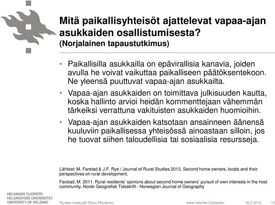 Vapaa-ajan asukkaiden on toimittava julkisuuden kautta, koska hallinto arvioi heidän kommenttejaan vähemmän tärkeiksi verrattuna vakituisten asukkaiden huomioihin.