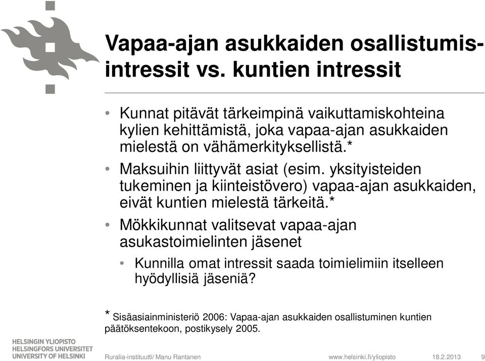 * Maksuihin liittyvät asiat (esim. yksityisteiden tukeminen ja kiinteistövero) vapaa-ajan asukkaiden, eivät kuntien mielestä tärkeitä.