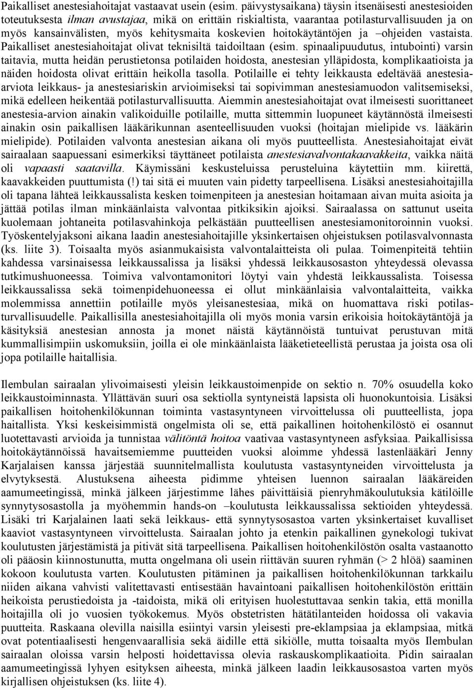 koskevien hoitokäytäntöjen ja ohjeiden vastaista. Paikalliset anestesiahoitajat olivat teknisiltä taidoiltaan (esim.