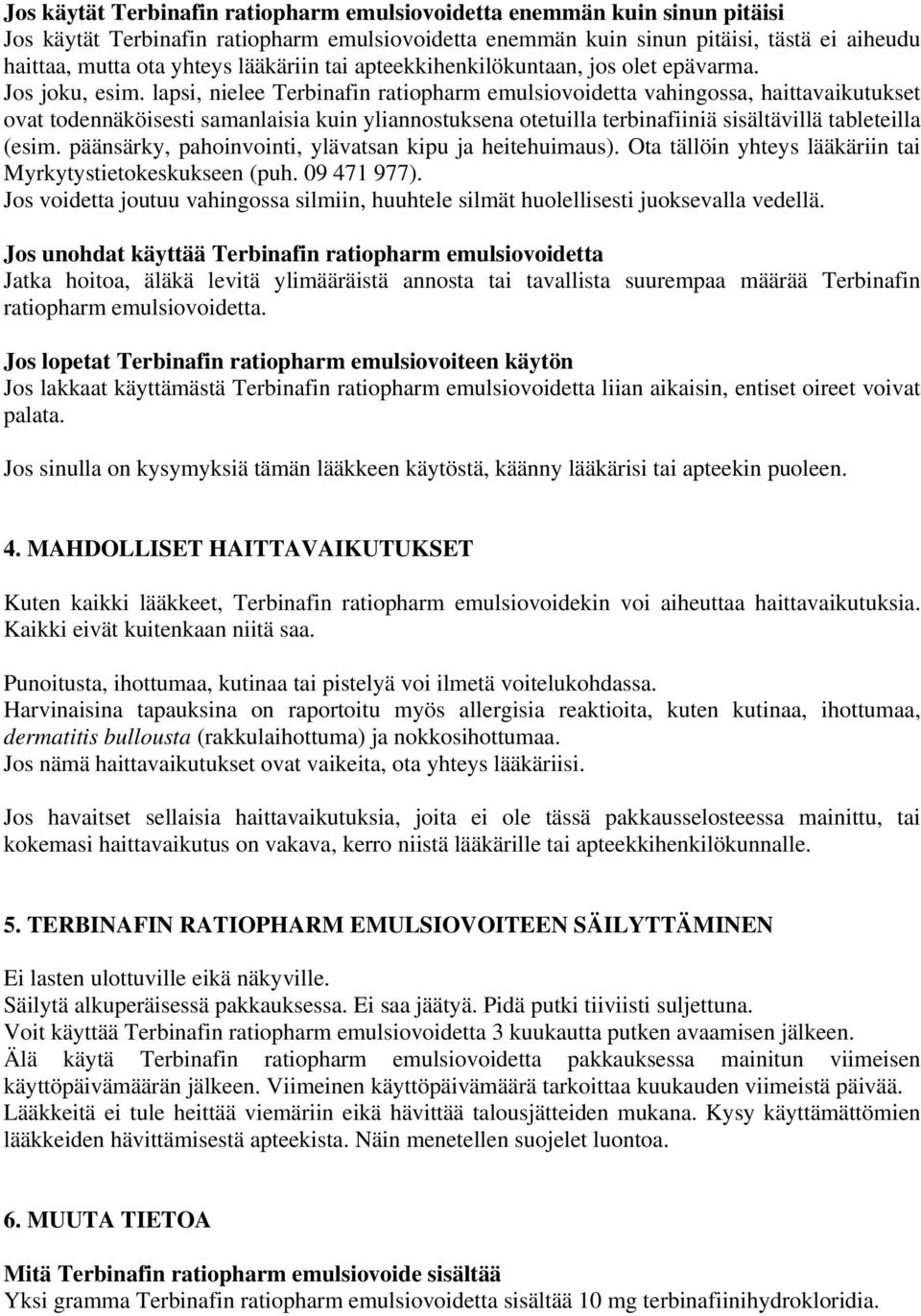 lapsi, nielee Terbinafin ratiopharm emulsiovoidetta vahingossa, haittavaikutukset ovat todennäköisesti samanlaisia kuin yliannostuksena otetuilla terbinafiiniä sisältävillä tableteilla (esim.