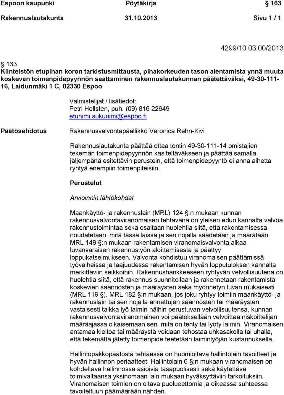 Laidunmäki 1 C, 02330 Espoo Valmistelijat / lisätiedot: Petri Hellsten, puh. (09) 816 22649 etunimi.sukunimi@espoo.