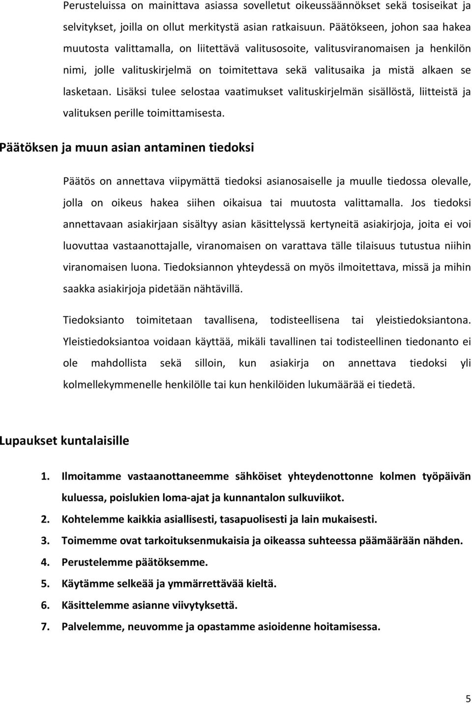 lasketaan. Lisäksi tulee selostaa vaatimukset valituskirjelmän sisällöstä, liitteistä ja valituksen perille toimittamisesta.