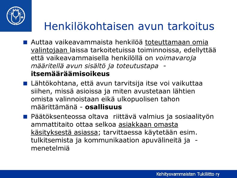 siihen, missä asioissa ja miten avustetaan lähtien omista valinnoistaan eikä ulkopuolisen tahon määrittämänä - osallisuus Päätöksenteossa oltava riittävä