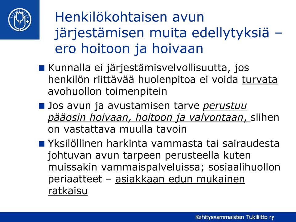 hoivaan, hoitoon ja valvontaan, siihen on vastattava muulla tavoin Yksilöllinen harkinta vammasta tai sairaudesta