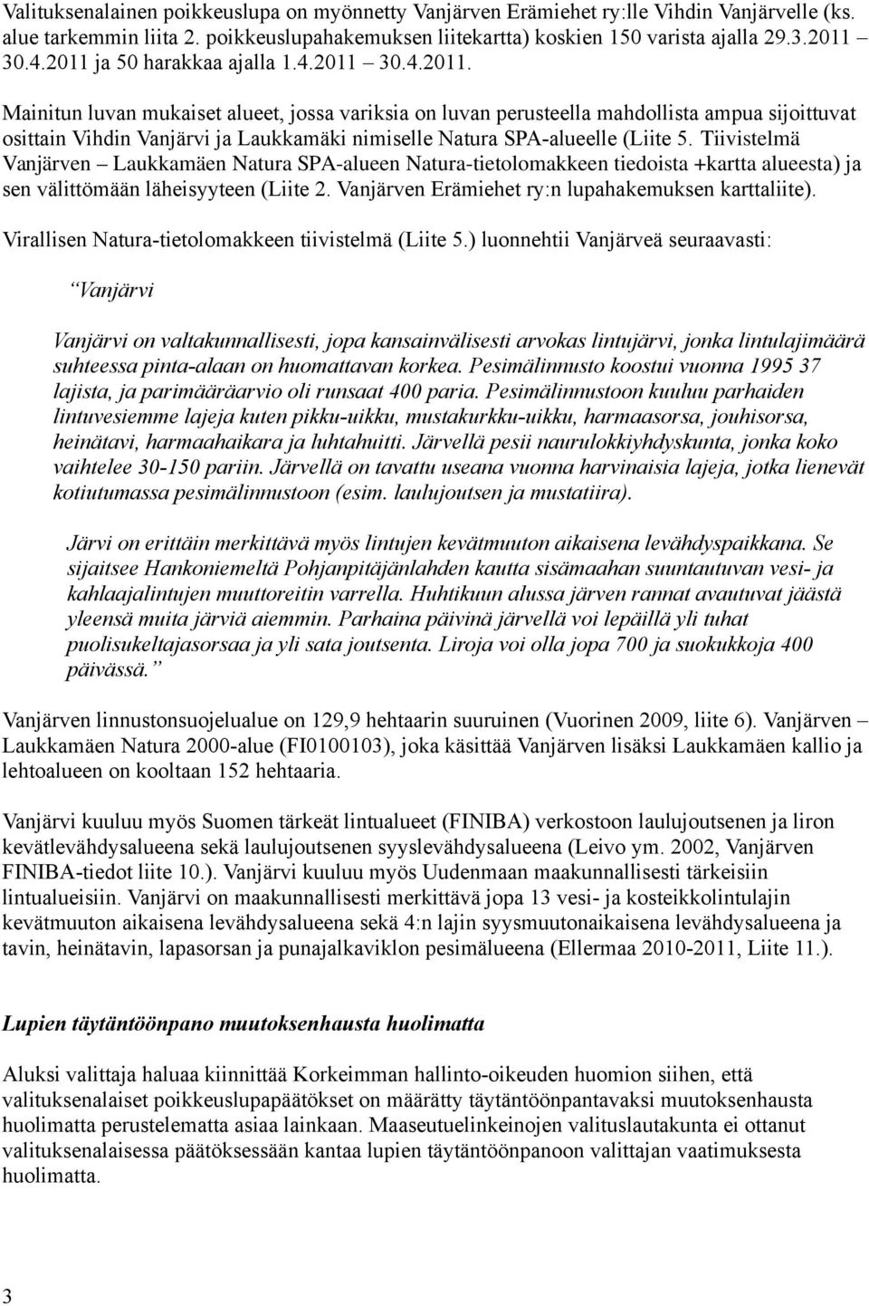 Tiivistelmä Vanjärven Laukkamäen Natura SPA-alueen Natura-tietolomakkeen tiedoista +kartta alueesta) ja sen välittömään läheisyyteen (Liite 2. Vanjärven Erämiehet ry:n lupahakemuksen karttaliite).