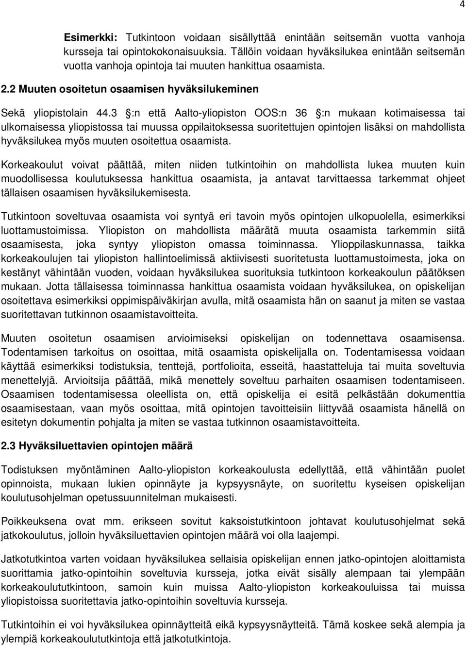 3 :n että Aalto-yliopiston OOS:n 36 :n mukaan kotimaisessa tai ulkomaisessa yliopistossa tai muussa oppilaitoksessa suoritettujen opintojen lisäksi on mahdollista hyväksilukea myös muuten osoitettua