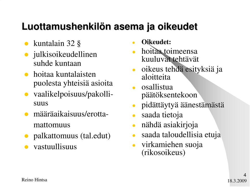 edut) vastuullisuus Oikeudet: hoitaa toimeensa kuuluvat tehtävät oikeus tehdä esityksiä ja aloitteita osallistua