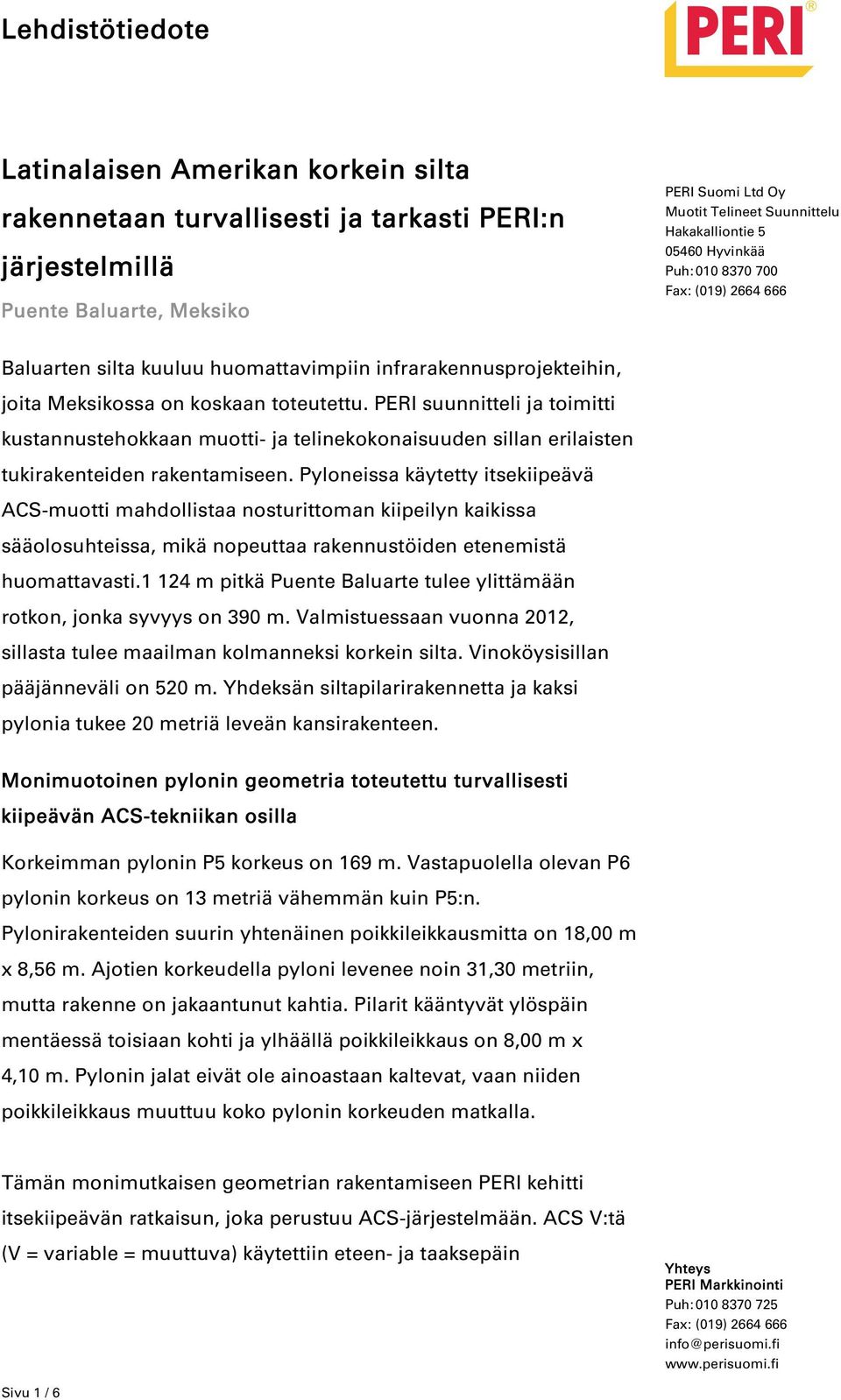 Pyloneissa käytetty itsekiipeävä ACS-muotti mahdollistaa nosturittoman kiipeilyn kaikissa sääolosuhteissa, mikä nopeuttaa rakennustöiden etenemistä huomattavasti.