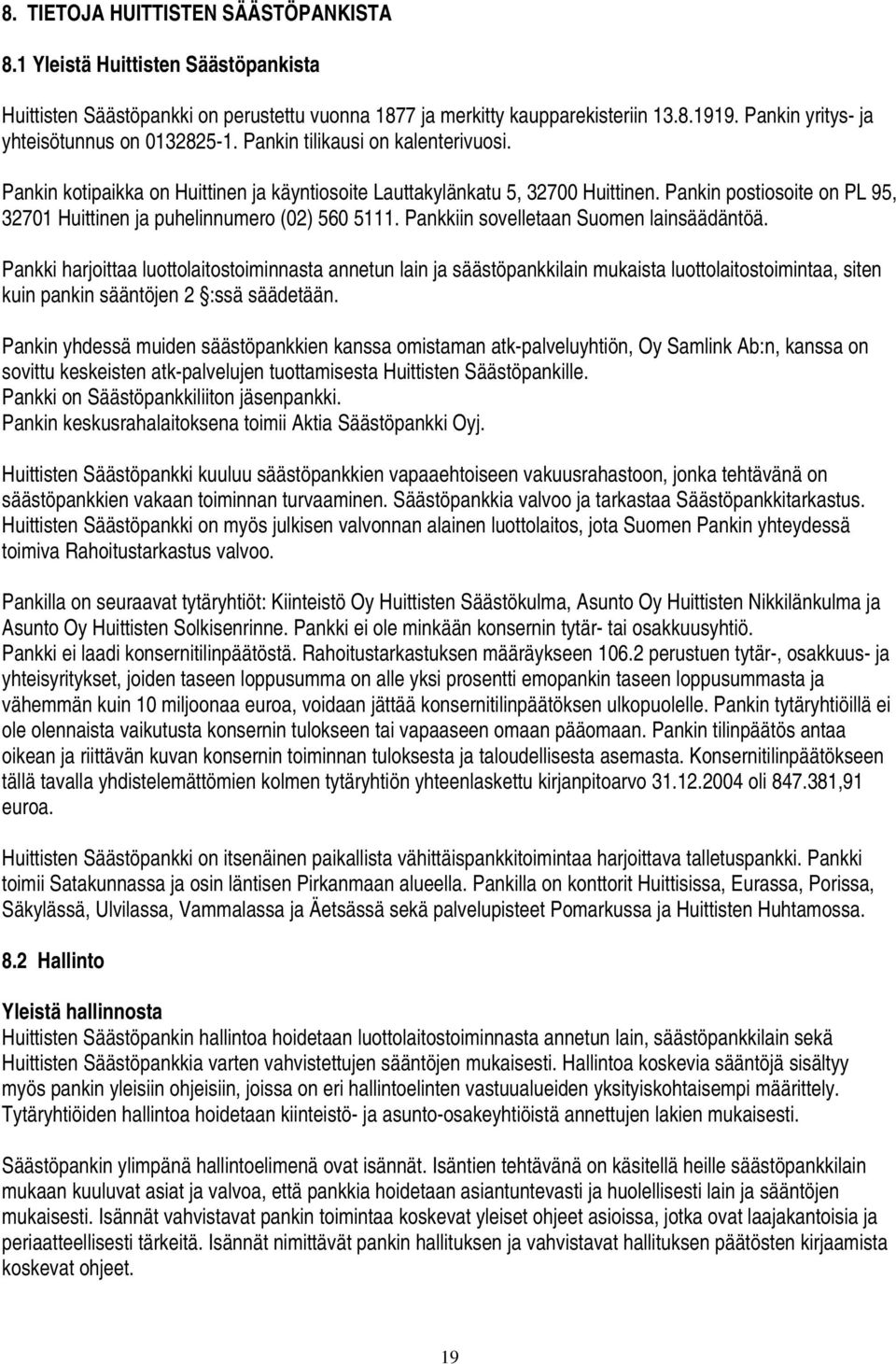 Pankin postiosoite on PL 95, 32701 Huittinen ja puhelinnumero (02) 560 5111. Pankkiin sovelletaan Suomen lainsäädäntöä.