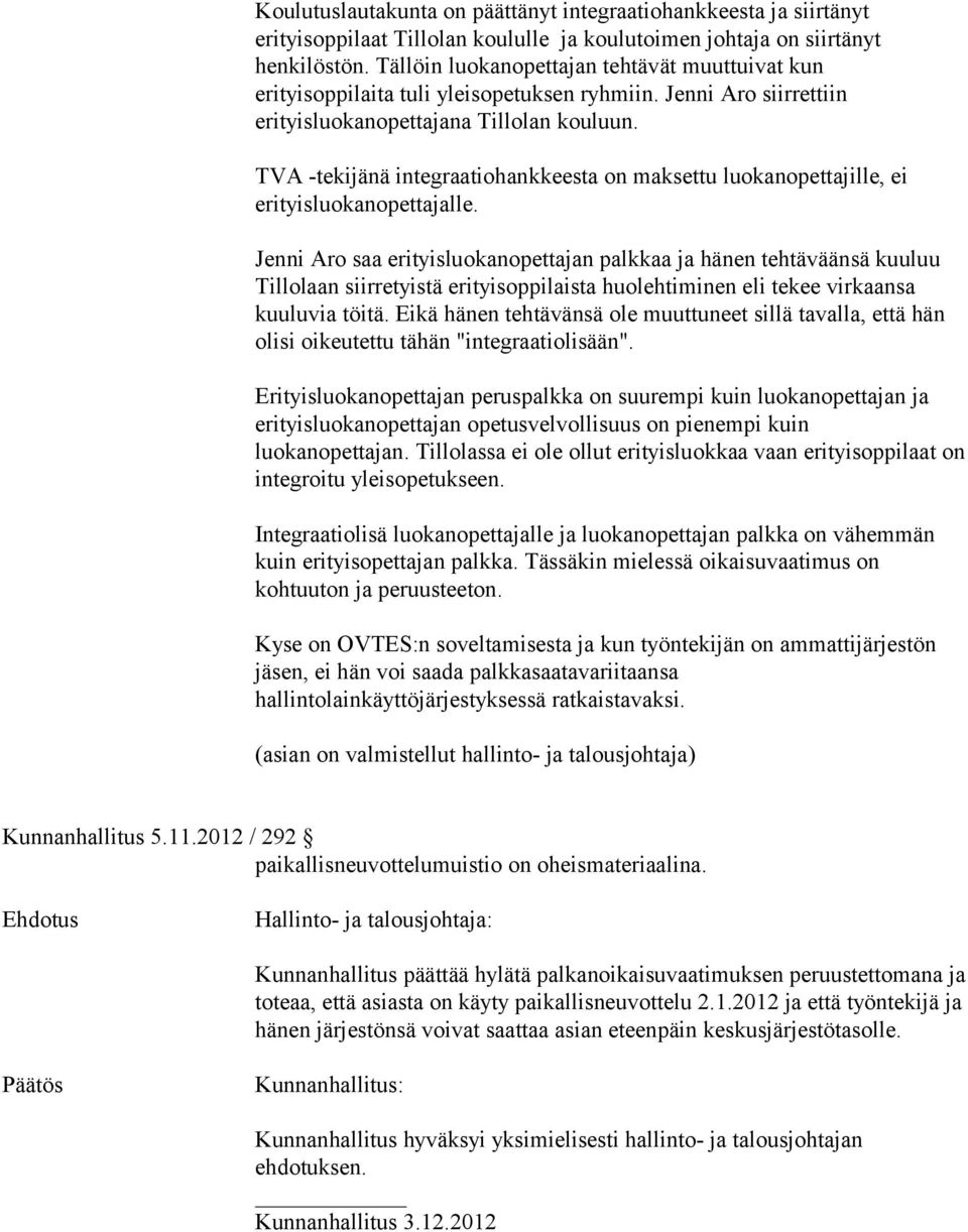 TVA -tekijänä integraatiohankkeesta on maksettu luokanopettajille, ei erityisluokanopettajalle.