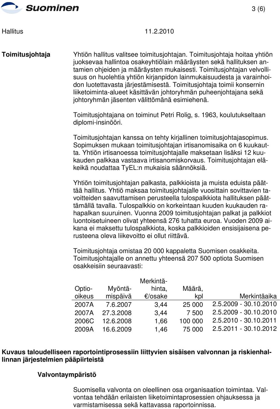 Toimitusjohtajan velvollisuus on huolehtia yhtiön kirjanpidon lainmukaisuudesta ja varainhoidon luotettavasta järjestämisestä.