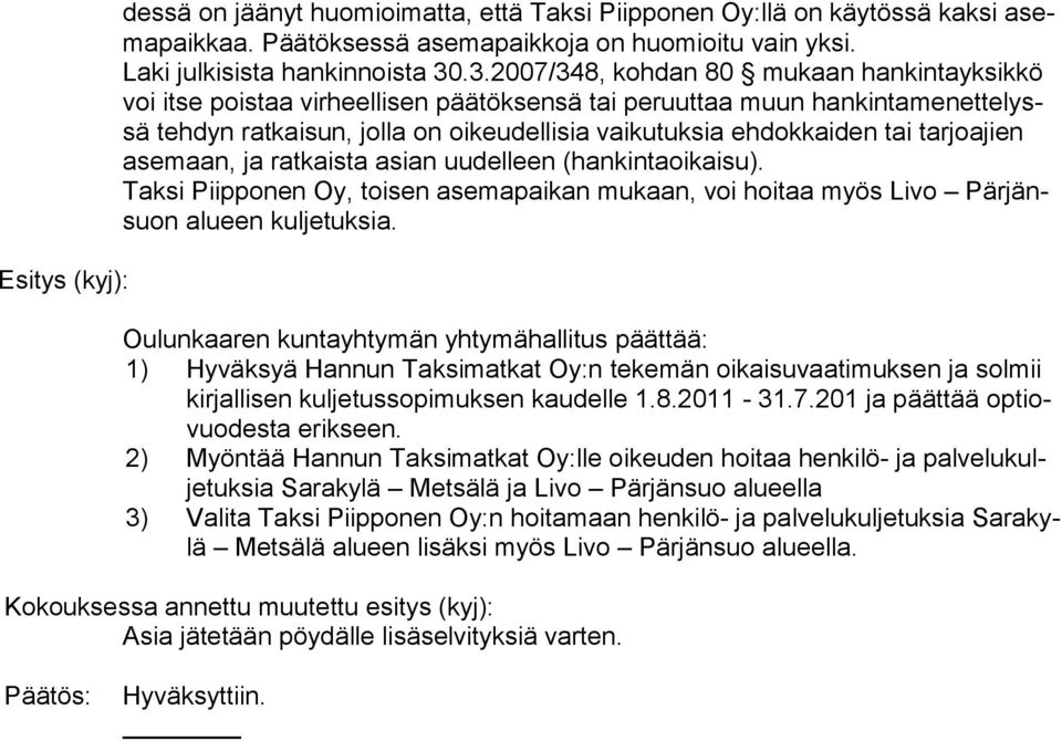 tarjoajien asemaan, ja ratkaista asian uu delleen (hankintaoikaisu). Taksi Piipponen Oy, toisen asemapaikan mukaan, voi hoitaa myös Livo Pärjänsuon alueen kuljetuksia.