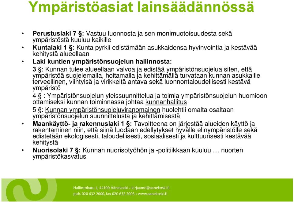 kehittämällä turvataan kunnan asukkaille terveellinen, viihtyisä ja virikkeitä antava sekä luonnontaloudellisesti kestävä ympäristö 4 : Ympäristönsuojelun yleissuunnittelua ja toimia