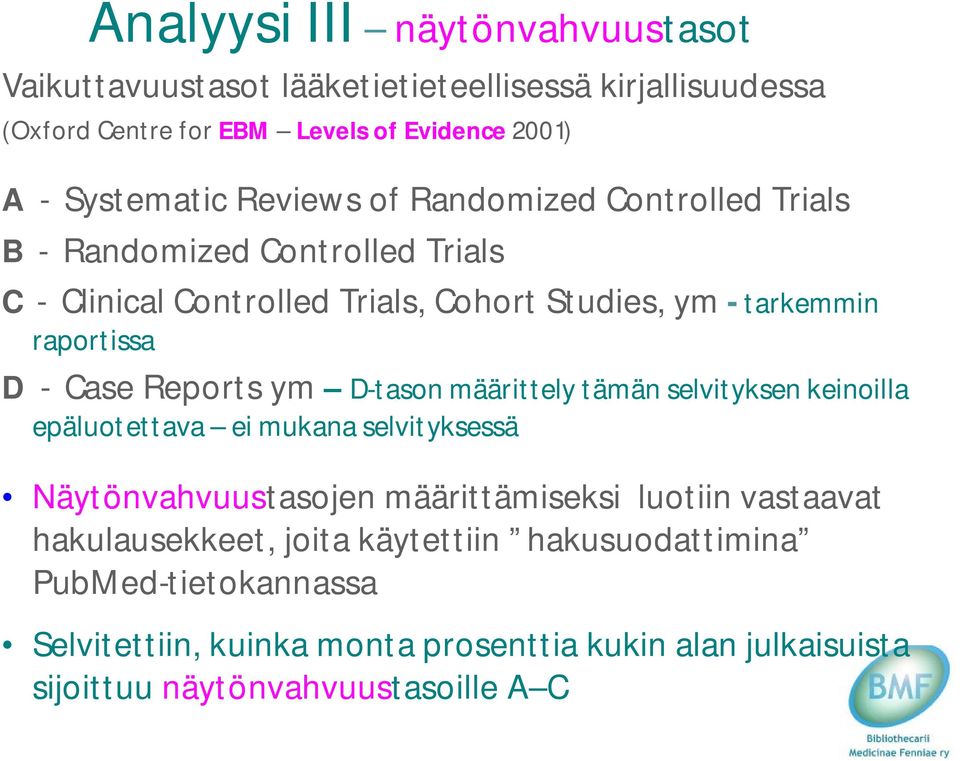 Reports ym D-tason määrittely tämän selvityksen keinoilla epäluotettava ei mukana selvityksessä Näytönvahvuustasojen määrittämiseksi luotiin vastaavat