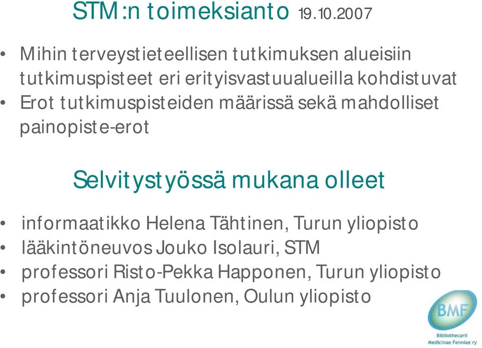 kohdistuvat Erot tutkimuspisteiden määrissä sekä mahdolliset painopiste-erot Selvitystyössä mukana