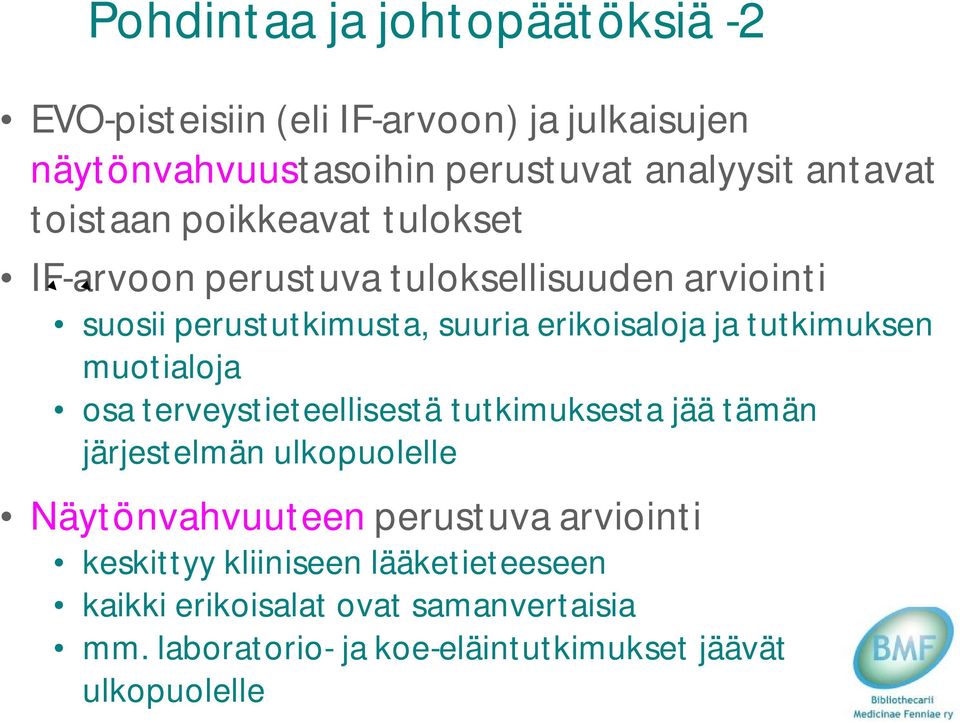 tutkimuksen muotialoja osa terveystieteellisestä tutkimuksesta jää tämän järjestelmän ulkopuolelle Näytönvahvuuteen perustuva