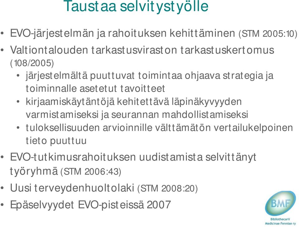 läpinäkyvyyden varmistamiseksi ja seurannan mahdollistamiseksi tuloksellisuuden arvioinnille välttämätön vertailukelpoinen tieto