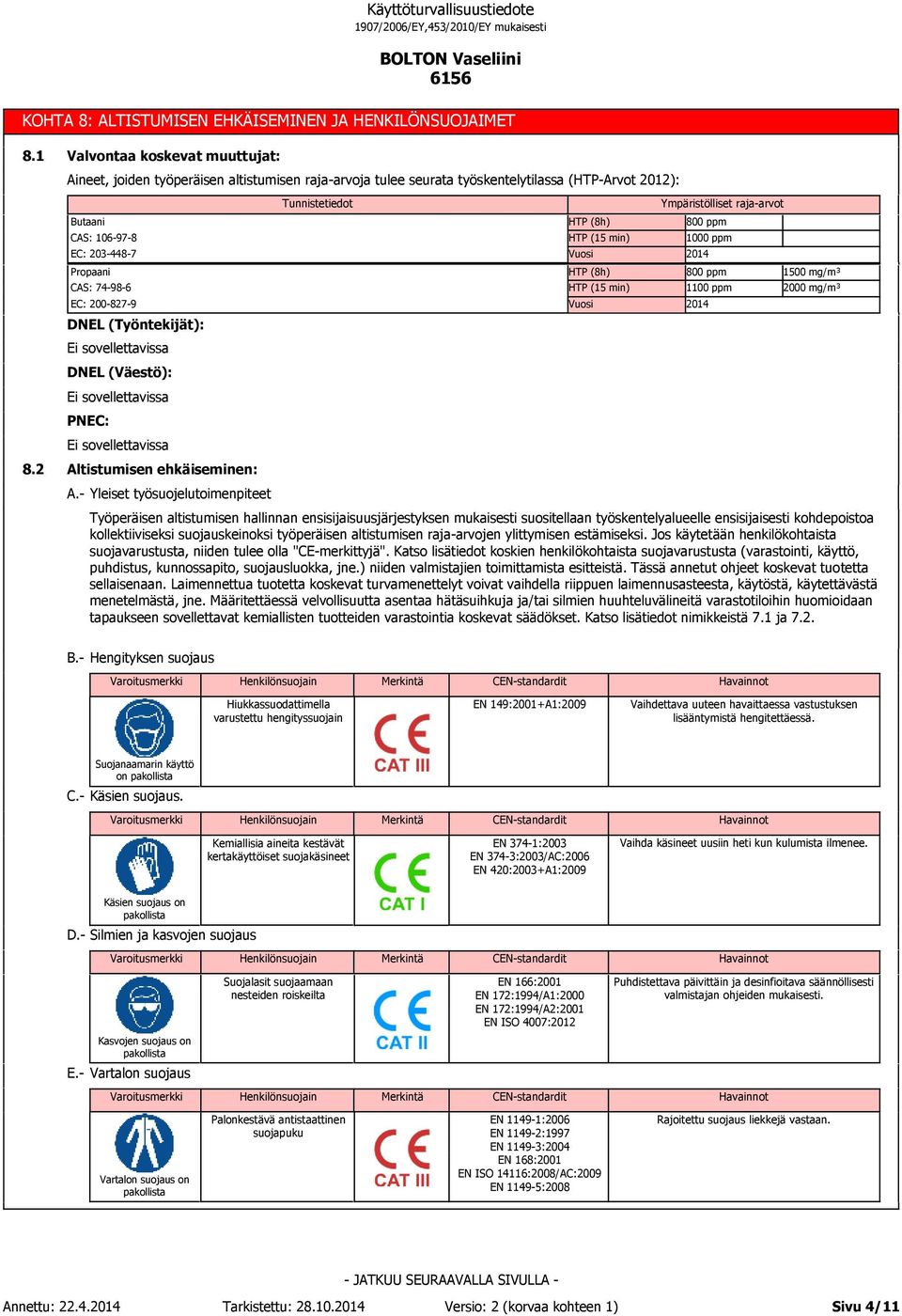 200-827-9 DNEL (Työntekijät): DNEL (Väestö): PNEC: Altistumisen ehkäiseminen: A.