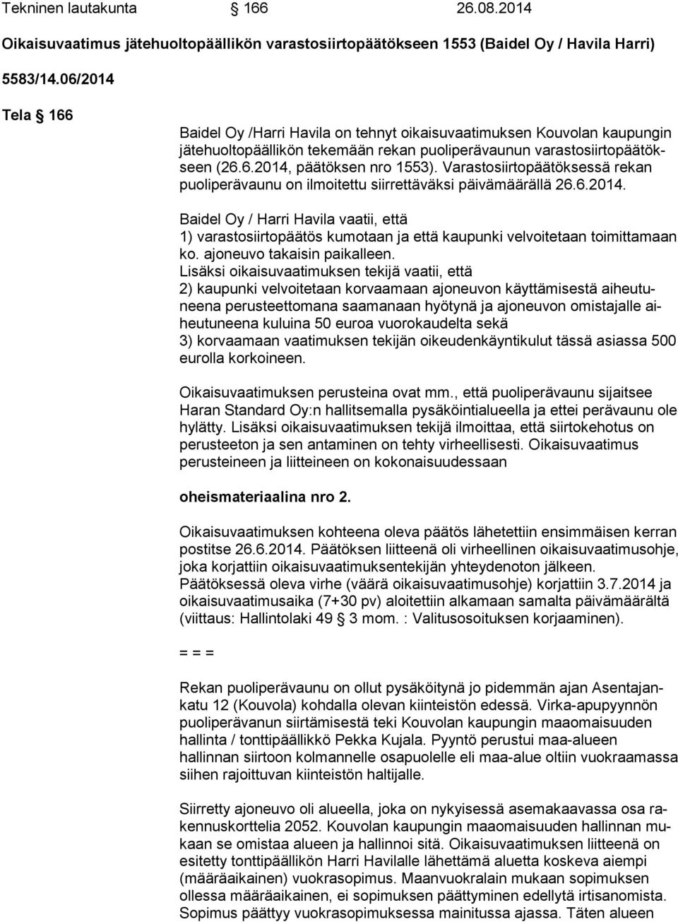 Varastosiirtopäätöksessä re kan puoliperävaunu on ilmoitettu siirrettäväksi päivämäärällä 26.6.2014.