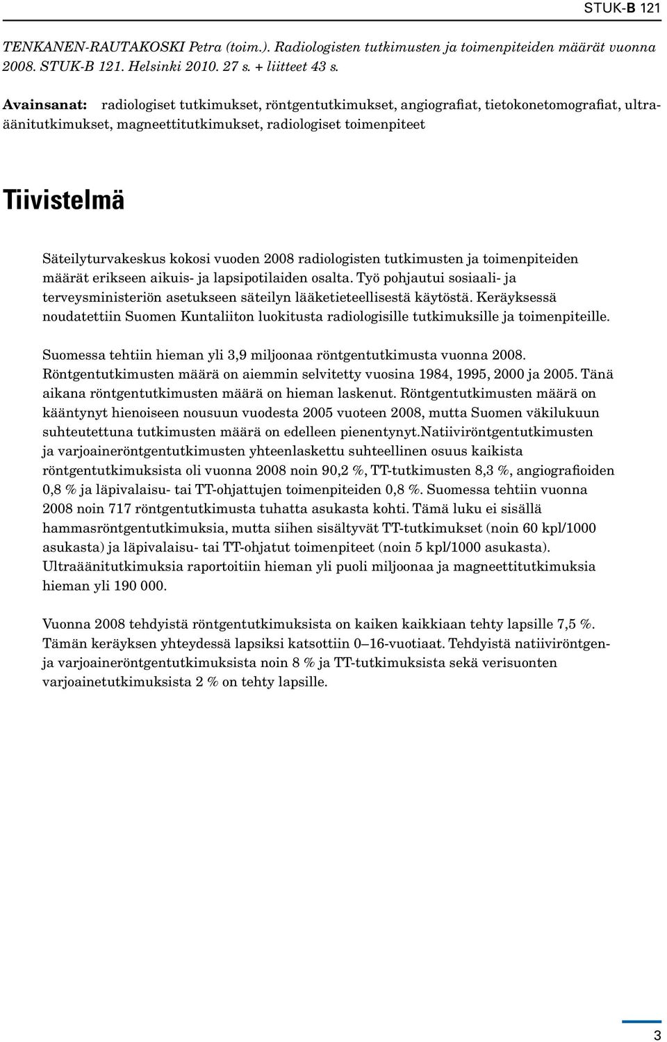 kokosi vuoden 2008 radiologisten tutkimusten ja toimenpiteiden määrät erikseen aikuis- ja lapsipotilaiden osalta.