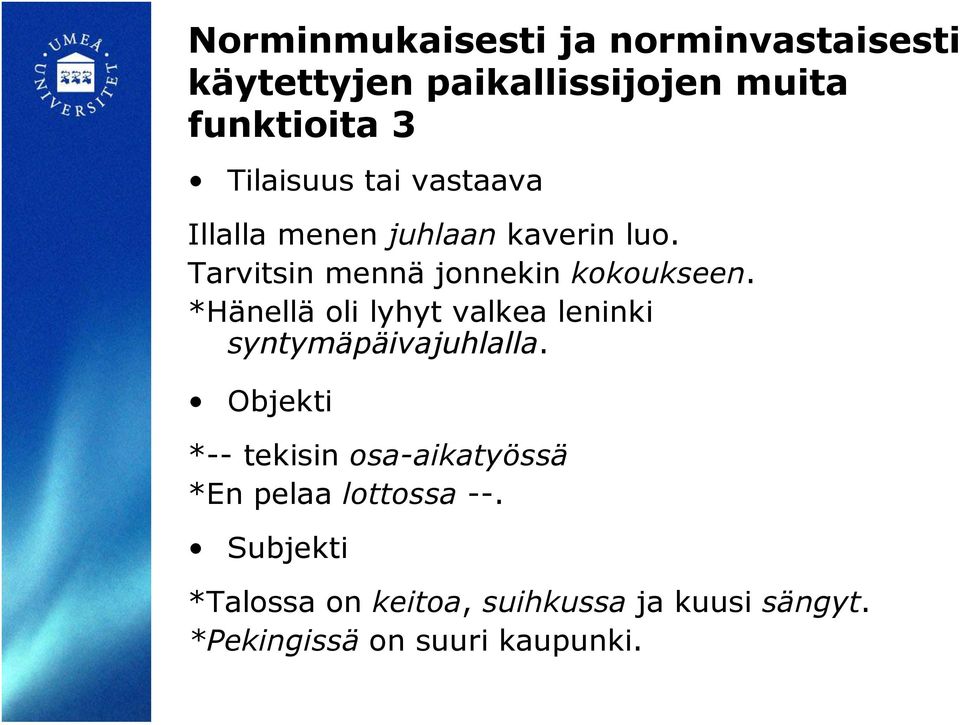 *Hänellä oli lyhyt valkea leninki syntymäpäivajuhlalla.