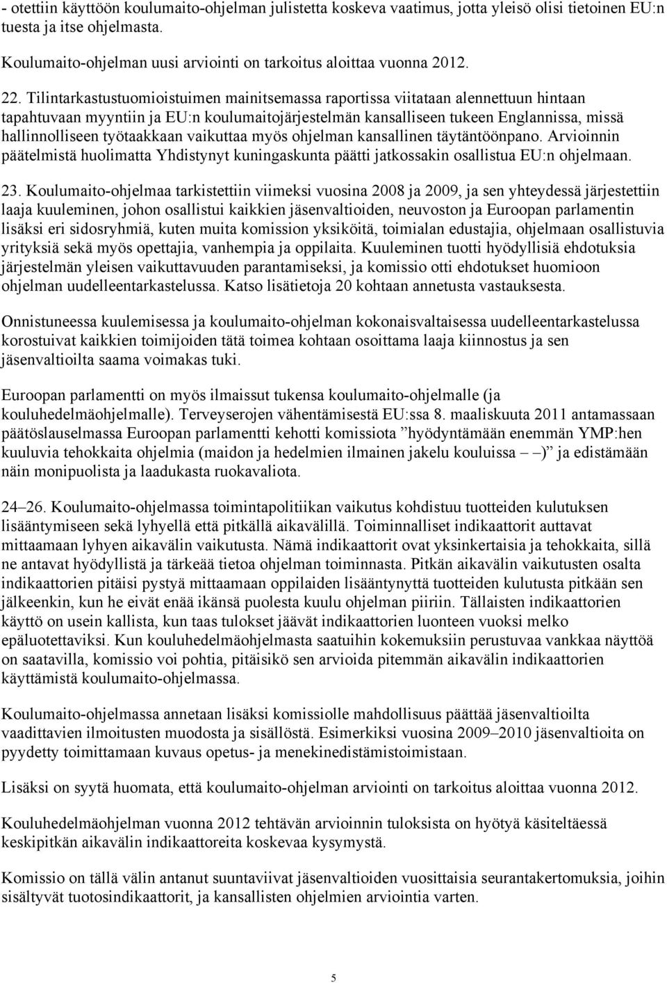 työtaakkaan vaikuttaa myös ohjelman kansallinen täytäntöönpano. Arvioinnin päätelmistä huolimatta Yhdistynyt kuningaskunta päätti jatkossakin osallistua EU:n ohjelmaan. 23.