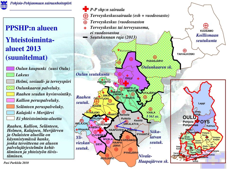 Kalajoki Merijärvi Ei yhteistoiminta-aluetta Raahen, Kallion, Selänteen, Helmen, Kalajoen, Merijärven ja Oulaisten alueilla on käynnistymässä hanke, jonka tavoitteena on alueen palvelujärjestelmän