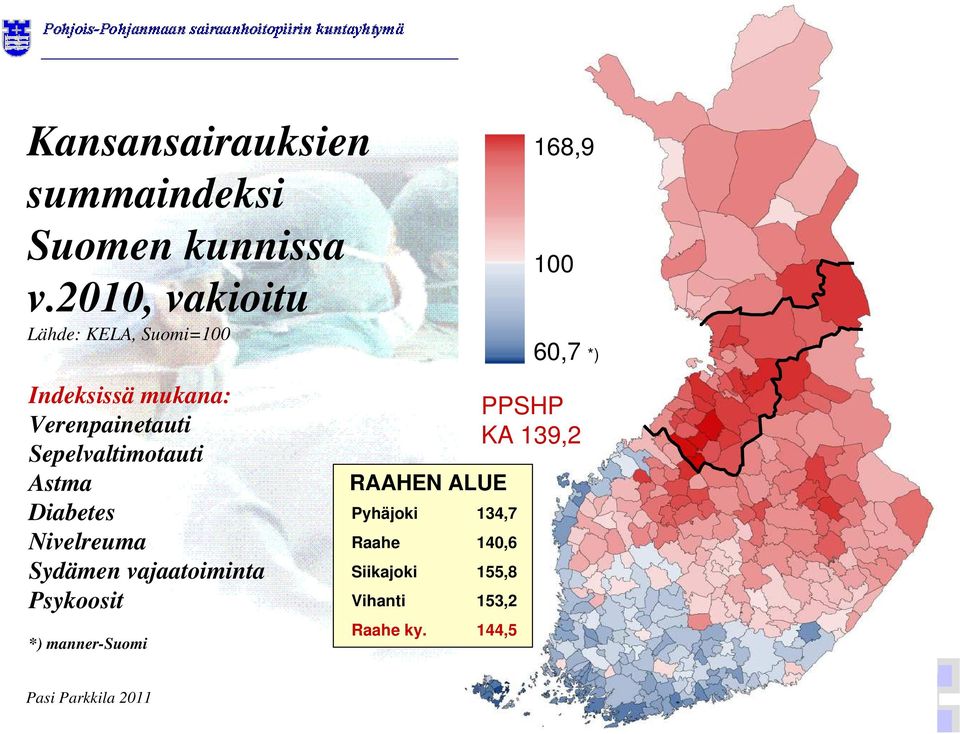 Sepelvaltimotauti Astma Diabetes Nivelreuma Sydämen vajaatoiminta Psykoosit *)