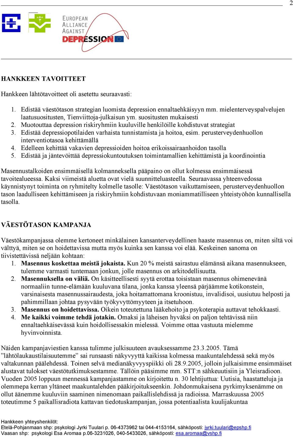 Edistää depressiopotilaiden varhaista tunnistamista ja hoitoa, esim. perusterveydenhuollon interventiotasoa kehittämällä 4.